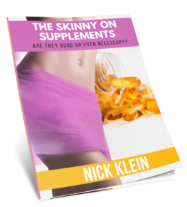 The Skinny on Supplements by Nick Klein, are supplements needed? BodybyChoiceTraining.com
